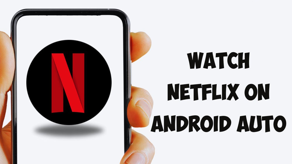 How to Watch Netflix on Android Auto – AutoKit CarPlay Store