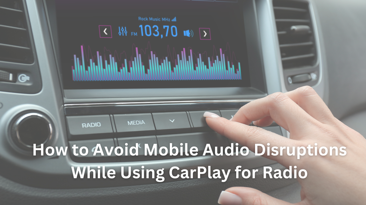 How To Avoid Mobile Audio Disruptions While Using Carplay For Radio